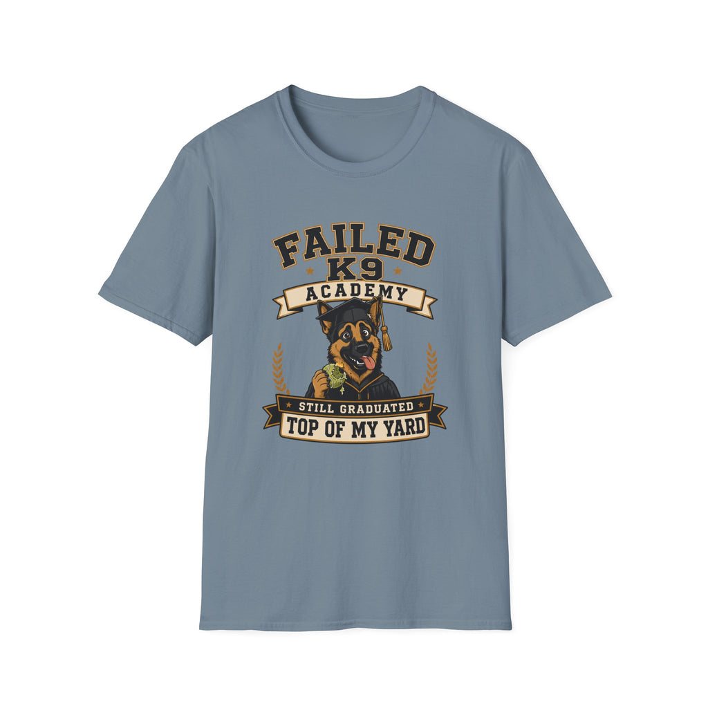 Failed K9 Academy, Still Graduated Top of My Yard T-Shirt