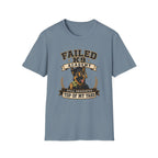 Failed K9 Academy, Still Graduated Top of My Yard T-Shirt