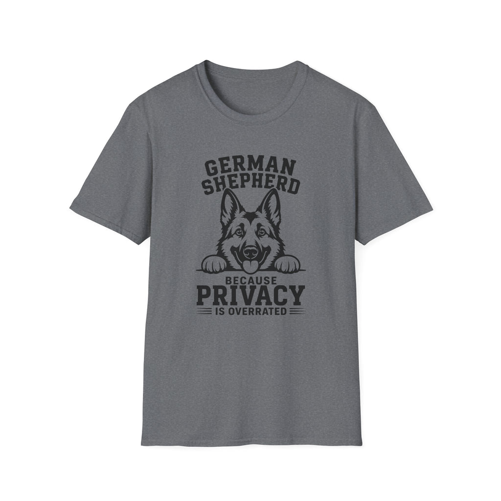 German Shepherd. Privacy Is Overrated T-Shirt