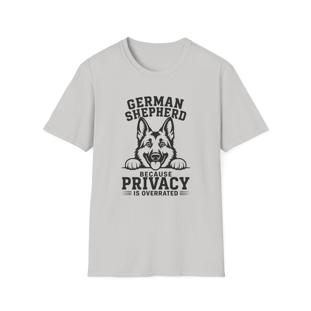 German Shepherd. Privacy Is Overrated T-Shirt