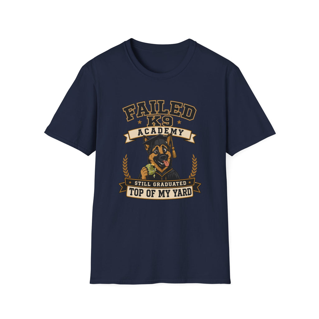 Failed K9 Academy, Still Graduated Top of My Yard T-Shirt