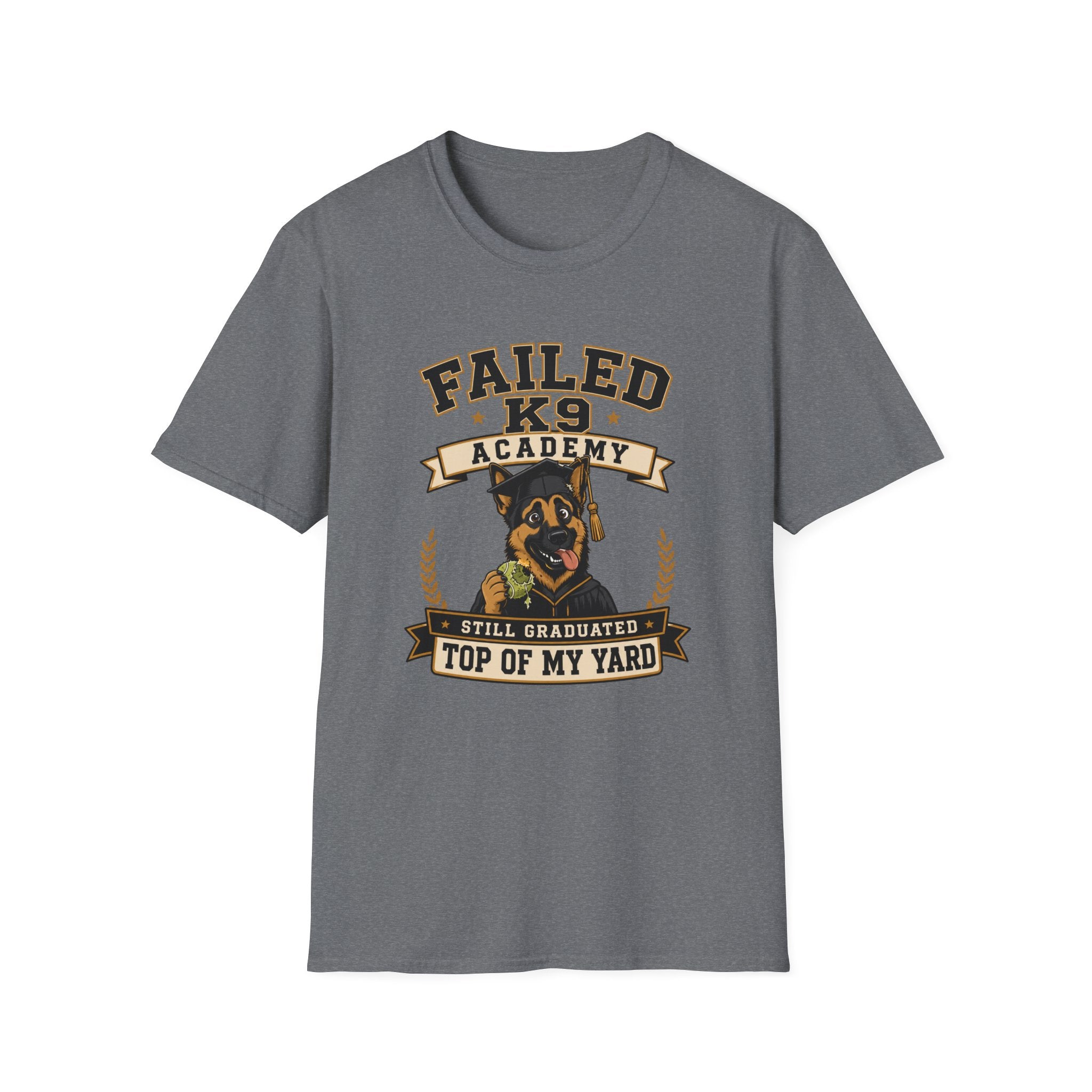 Failed K9 Academy, Still Graduated Top of My Yard T-Shirt