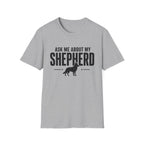 Ask Me About My Shepherd T-Shirt
