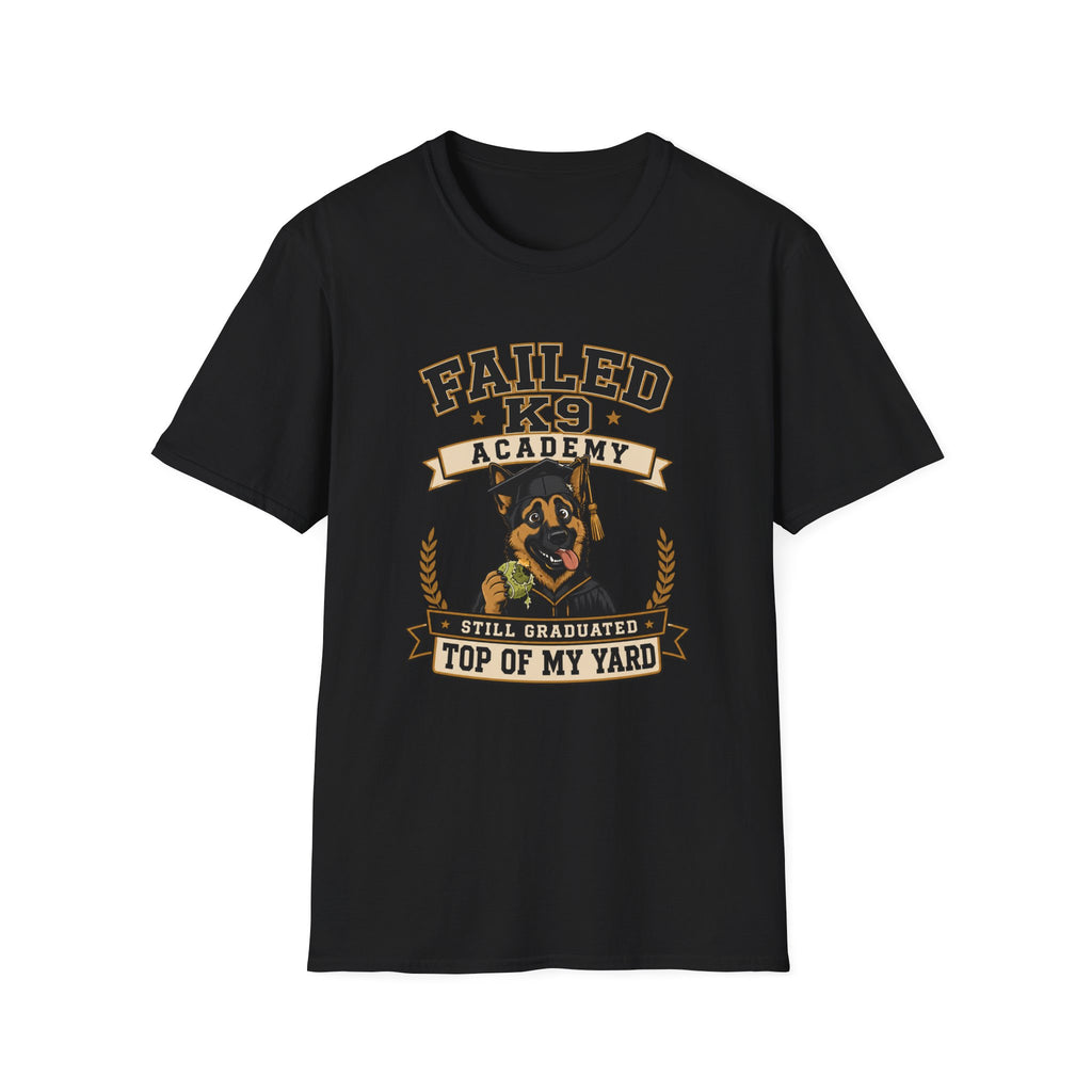Failed K9 Academy, Still Graduated Top of My Yard T-Shirt