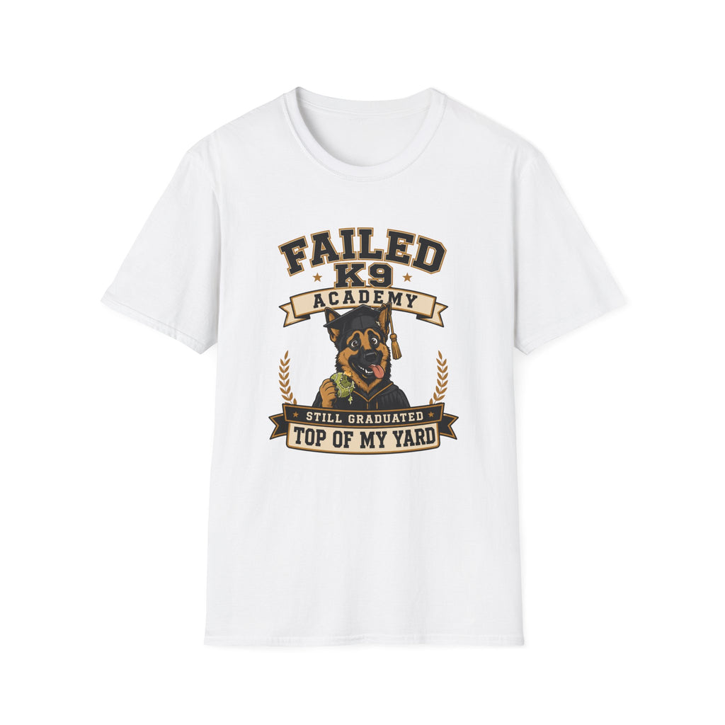 Failed K9 Academy, Still Graduated Top of My Yard T-Shirt