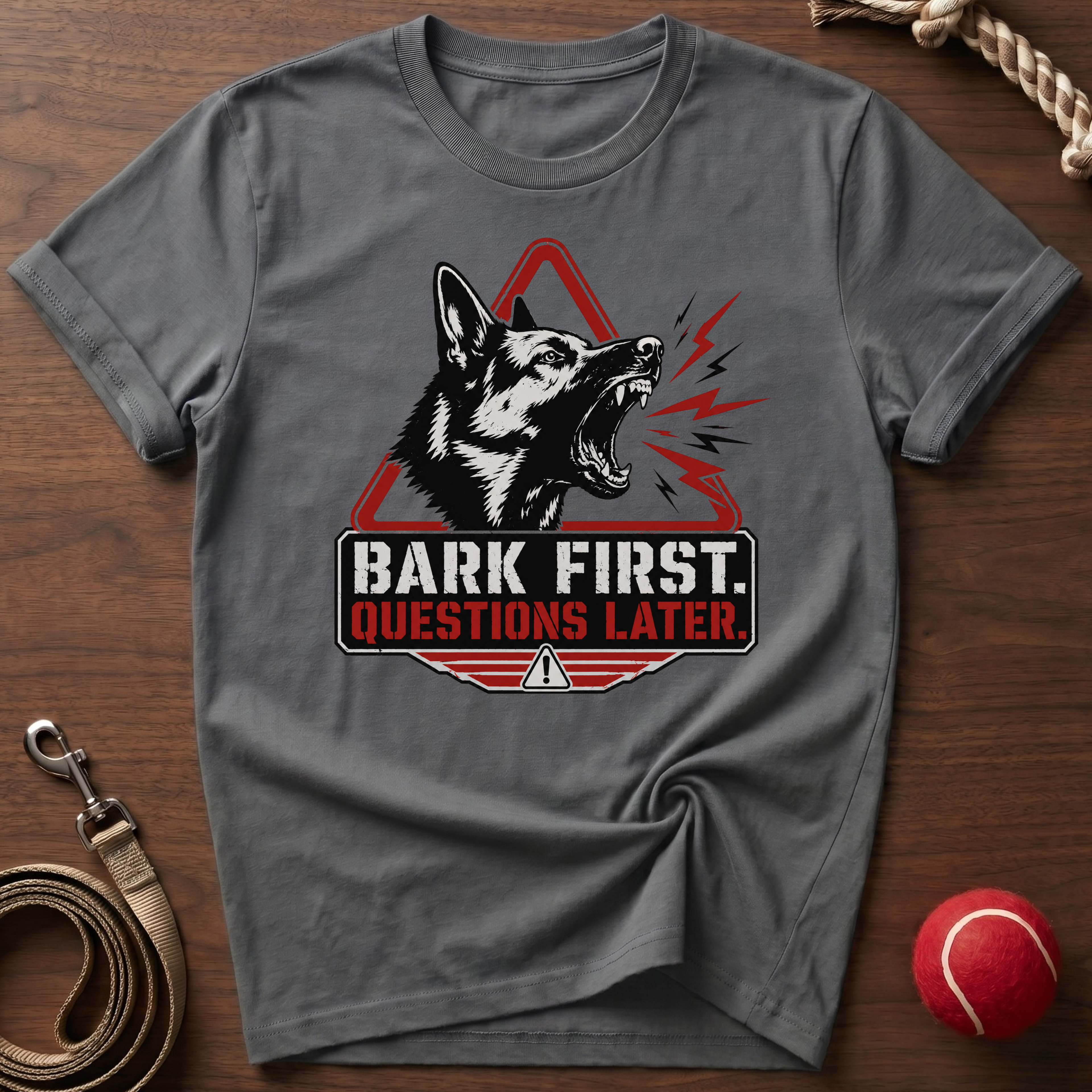 Bark First. Questions Later. T-Shirt