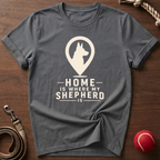 Home Is Where My Shepherd Is T-Shirt