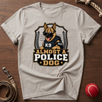 Almost A Police Dog T-Shirt