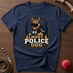 Almost A Police Dog T-Shirt