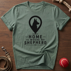 Home Is Where My Shepherd Is T-Shirt