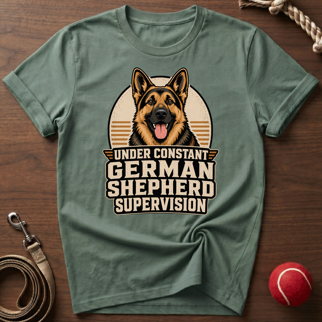 Constant German Shepherd Supervision T-Shirt
