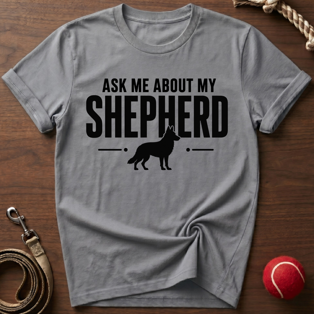 Ask Me About My Shepherd T-Shirt