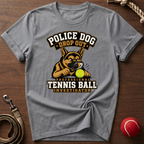 Police Dog Drop Out T-Shirt