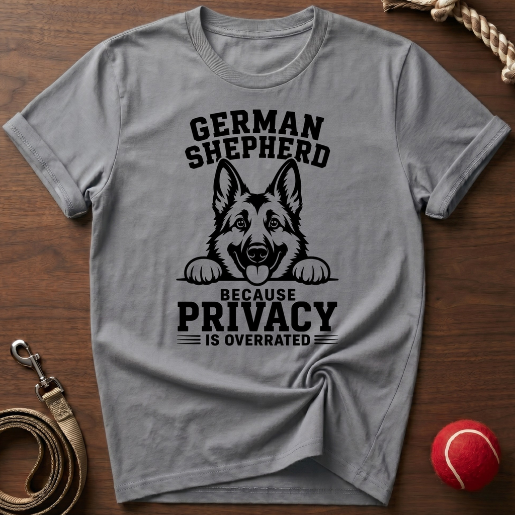 German Shepherd: Privacy Is Overrated T-Shirt
