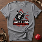 Bark First. Questions Later. T-Shirt