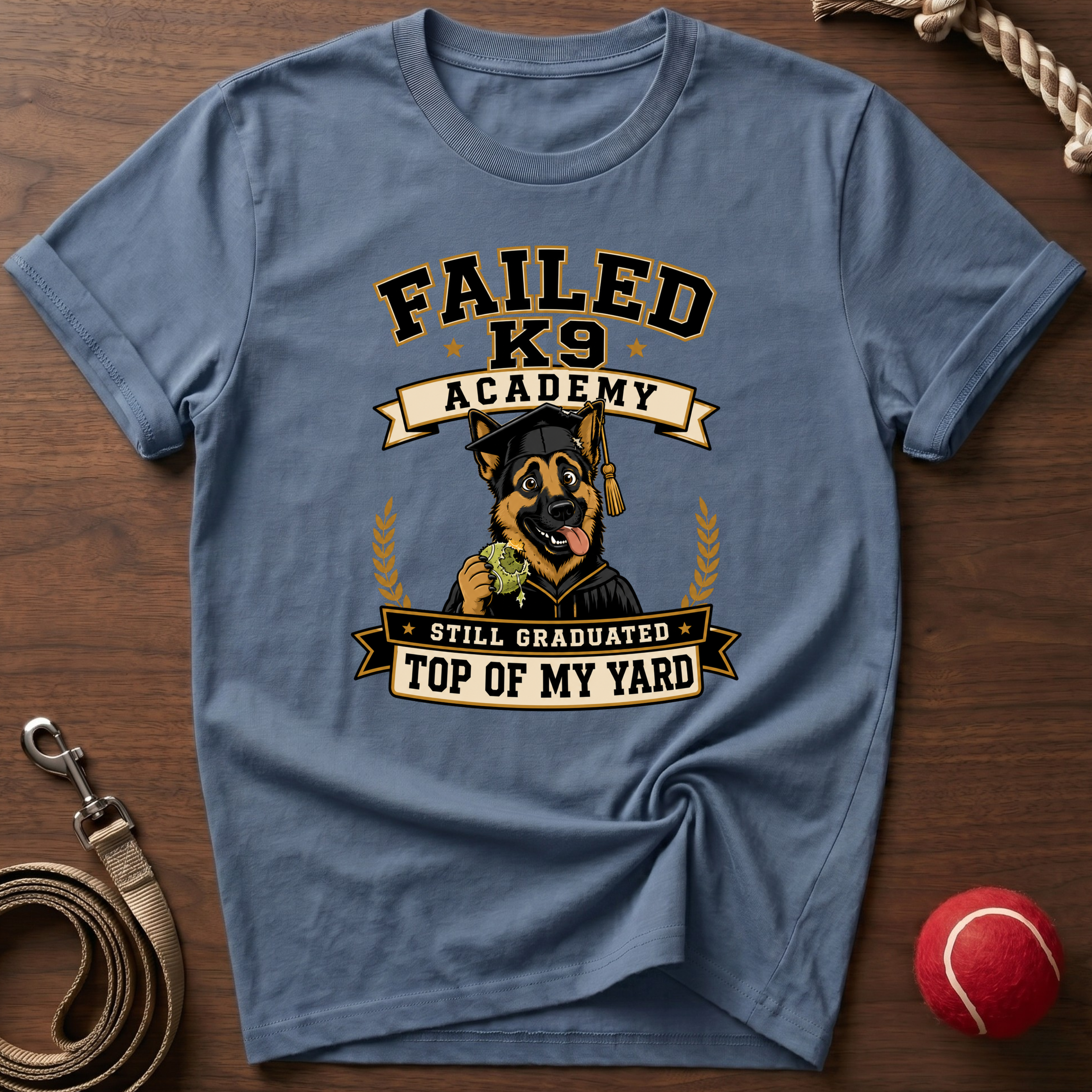 Failed K9 Academy, Still Graduated Top of My Yard T-Shirt