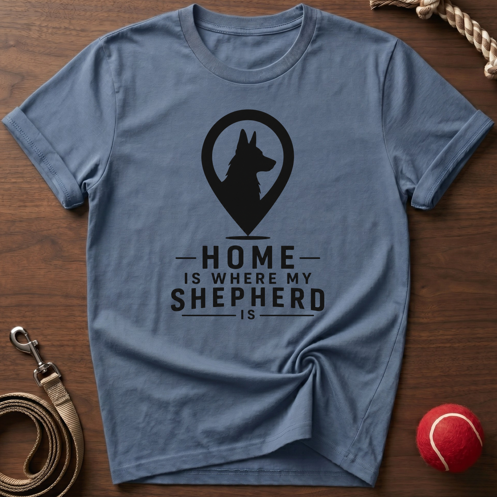 Home Is Where My Shepherd Is T-Shirt