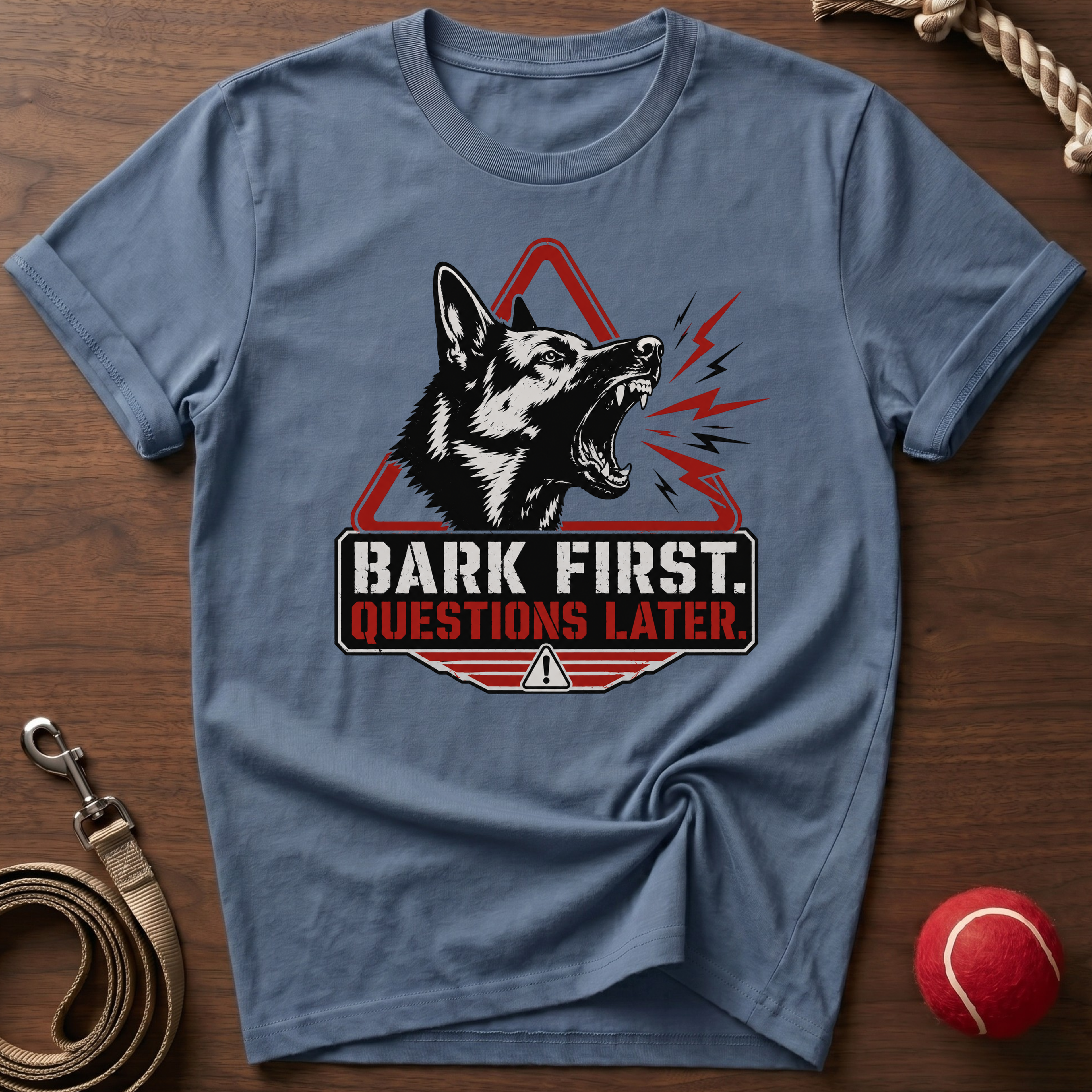 Bark First. Questions Later. T-Shirt