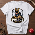 Almost A Police Dog T-Shirt
