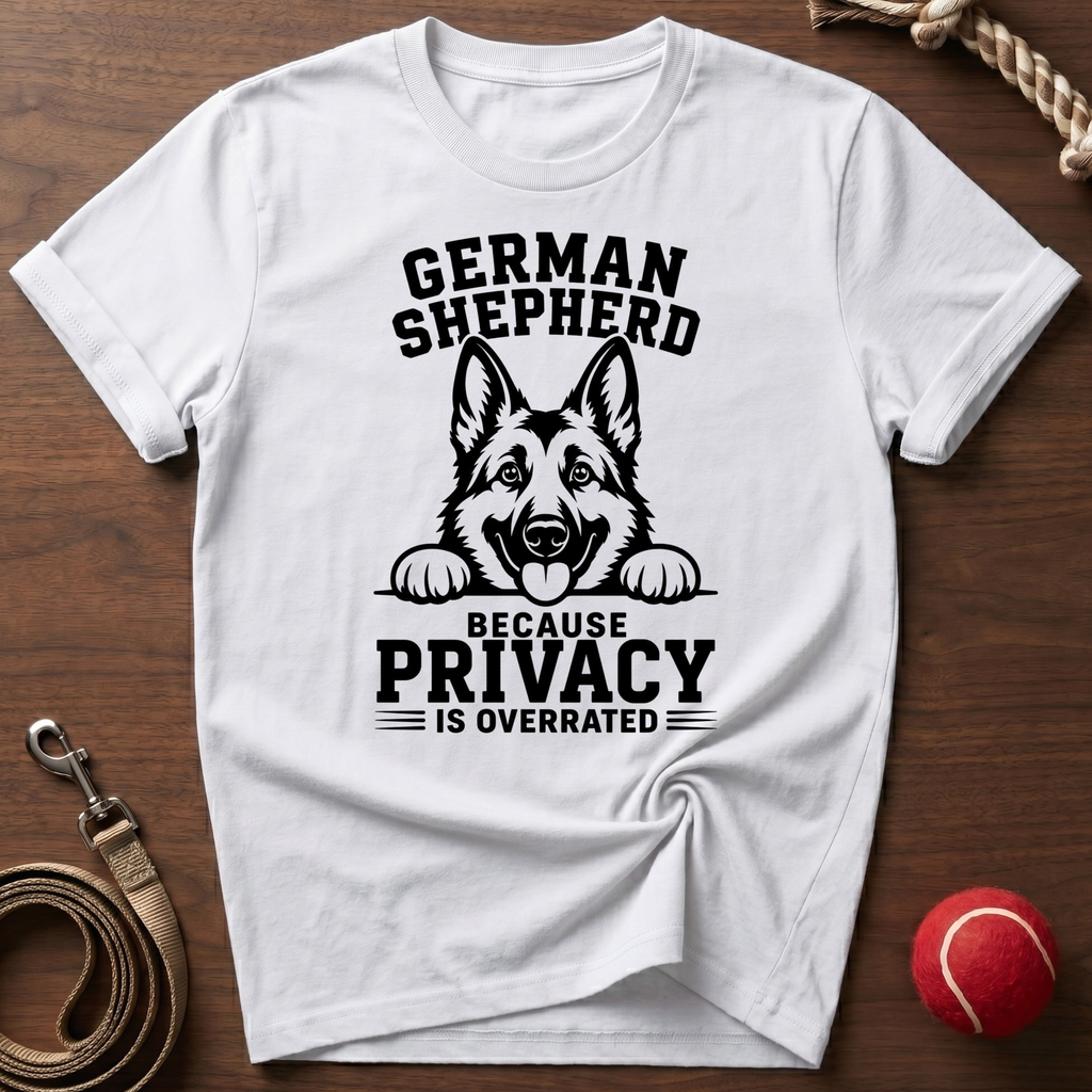 German Shepherd: Privacy Is Overrated T-Shirt